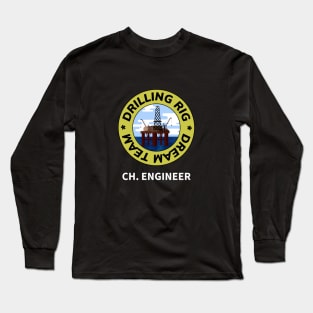 Oil & Gas Drilling Rig Dream Team Series - Chief Engineer Long Sleeve T-Shirt